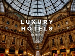 Milan Design Guide: Luxury Hotels in Milan